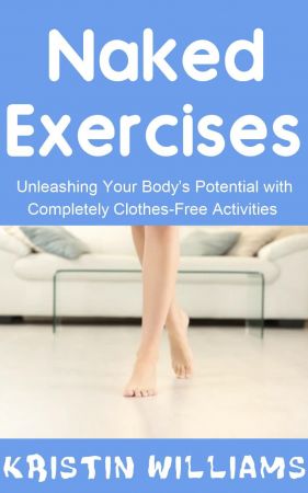 Naked Exercises: Unleashing Your Body's Potential with Completely Clothes-Free Activities