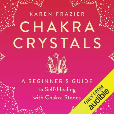 Chakra Crystals: A Beginner's Guide to Self-Healing with Chakra Stones (Audiobook)