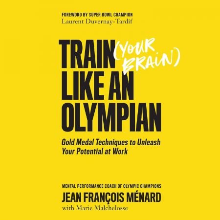 Train Your Brain like an Olympian: Gold Medal Techniques to Unleash Your Potential at Work (Audiobook)
