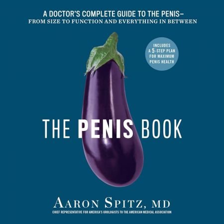 The Penis Book: A Doctor's Complete Guide to the Penis: From Size to Function and Everything in Between (Audiobook)