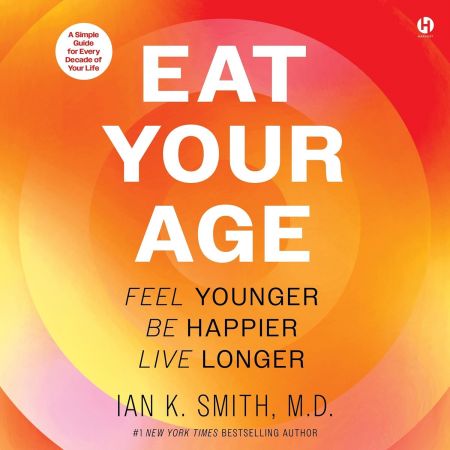 Eat Your Age: Feel Younger, Be Happier, Live Longer[Audiobook]