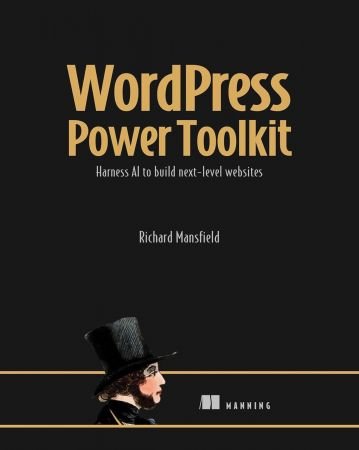 WordPress Power Toolkit: Harness AI to build next-level websites (Final Release)