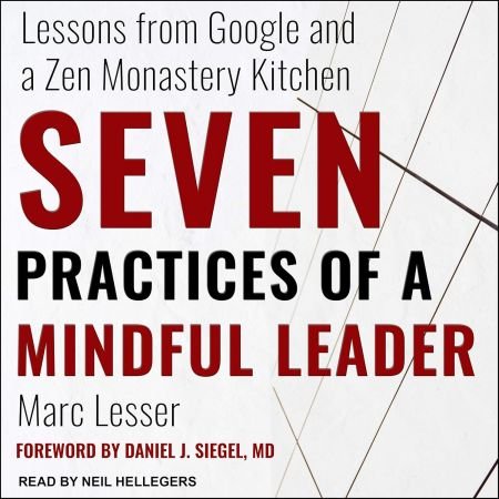 Seven Practices of a Mindful Leader: Lessons from Google and a Zen Monastery Kitchen (Audiobook)
