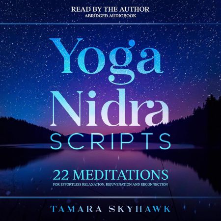 Yoga Nidra Scripts: 22 Meditations for Effortless Relaxation, Rejuvenation and Reconnection (Audiobook)