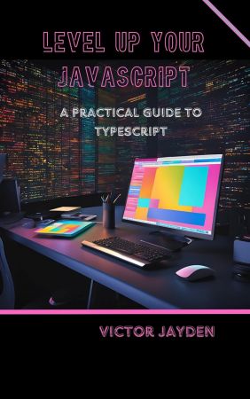 Level Up Your JavaScript: A Practical Guide to TypeScript | SoftArchive