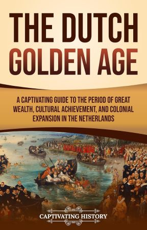The Dutch Golden Age: A Fascinating Guide to the Netherlands