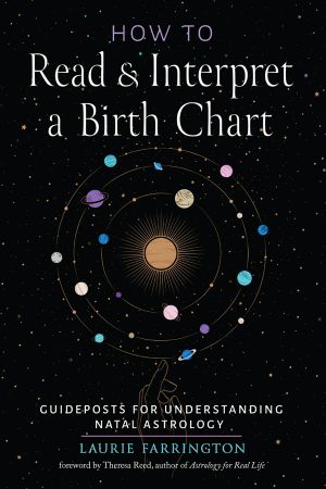 How to Read and Interpret a Birth Chart: Guideposts for Understanding Natal Astrology