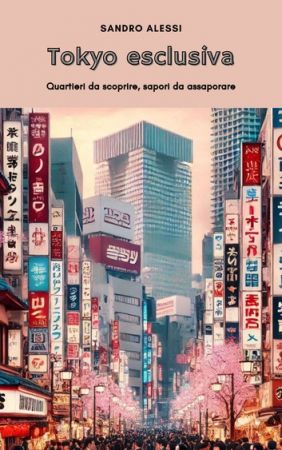 Tokyo esclusiva: Quartieri da scoprire, sapori da assaporare
