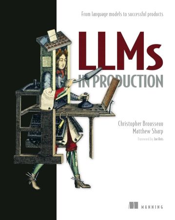 LLMs in Production: From language models to successful products (Final Release)