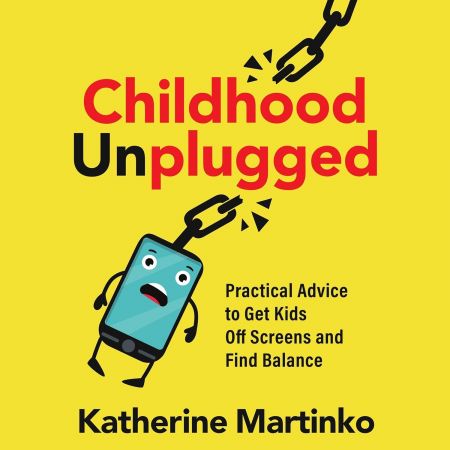 Childhood Unplugged: Practical Advice to Get Kids off Screens and Find Balance (Audiobook)