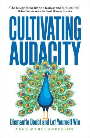 Cultivating Audacity: How to Dismantle Doubt and Let Yourself Win