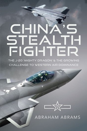 China's Stealth Fighter: The J-20 ‘Mighty Dragon' and the Growing Challenge to Western Air Dominance