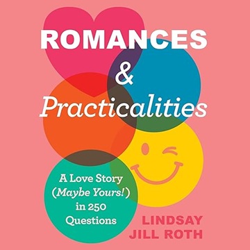 Romances &amp; Practicalities: A Love Story (Maybe Yours!) in 250 Questions[Audiobook]