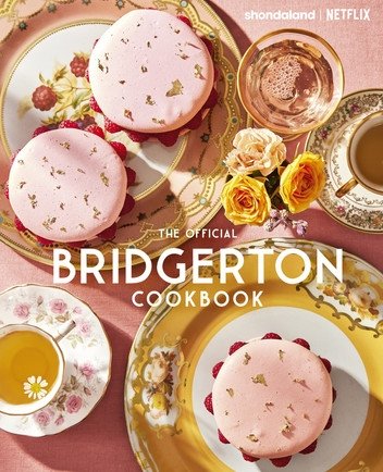 The Official Bridgerton Cookbook: Take a seat at the most sumptuous tables