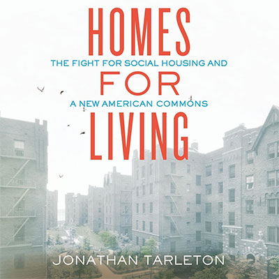 Homes for Living: The Fight for Social Housing and a New American Commons (Audiobook)