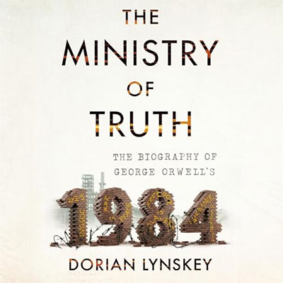 The Ministry of Truth: The Biography of George Orwell's 1984 (Audiobook)