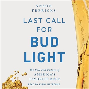 Last Call for Bud Light: The Fall and Future of America's Favorite Beer[Audiobook]