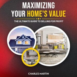 Maximizing Your Home's Value: The Ultimate Guide to Selling for Profit[Audiobook]