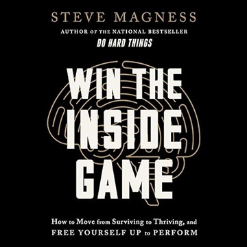 Win the Inside Game: How to Move from Surviving to Thriving, and Free Yourself Up to Perform[Audiobook]
