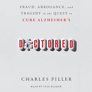 Doctored: Fraud, Arrogance, and Tragedy in the Quest to Cure Alzheimer's[Audiobook]