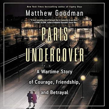 Paris Undercover: A Wartime Story of Courage, Friendship, and Betrayal[Audiobook]