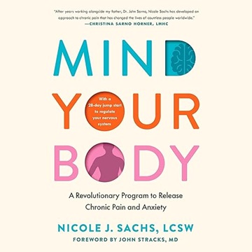 Mind Your Body: A Revolutionary Program to Release Chronic Pain and Anxiety[Audiobook]