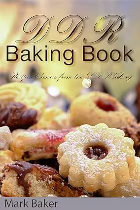 DDR Baking Book: Recipes Classics from the DDR bakery