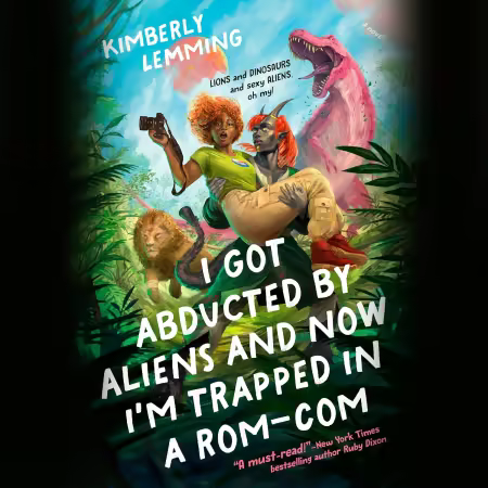 I Got Abducted by Aliens and Now I'm Trapped in a Rom-Com (Audiobook)
