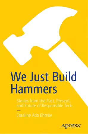 We Just Build Hammers: Stories from the Past, Present, and Future of Responsible Tech (True PDF,EPUB)