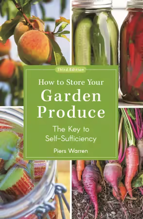 How to Store Your Garden Produce: The Key to Self-Sufficiency, 3rd Edition