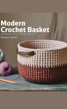 Modern Crochet Basket: Patterns for Chic Storage &amp; Decor