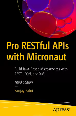 Pro Restful APIs with Micronaut: Build Java-Based Microservices with Rest, Json, and XML, 3rd Edition (True PDF,EPUB)