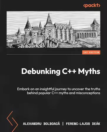 Debunking C++ Myths: Embark on an insightful journey to uncover the truths behind popular C++ myths (True/Retail copy)