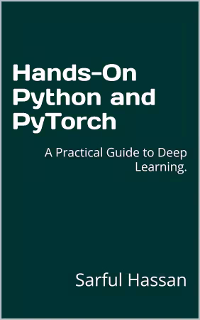 Hands-On Python and PyTorch: A Practical Guide to Deep Learning