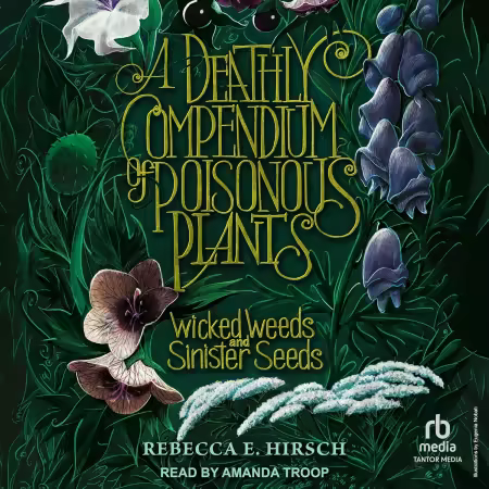A Deathly Compendium of Poisonous Plants: Wicked Weeds and Sinister Seeds (Audiobook)