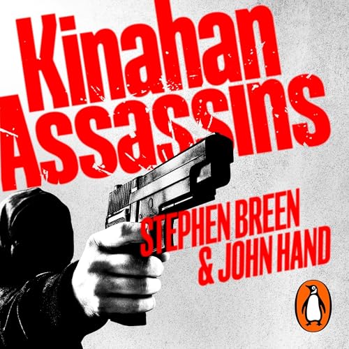Kinahan Assassins: The Ruthless Hit Squads Who Brought Terror To Dublin Streets And How They Were Stopped (Audiobook)