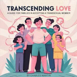 Transcending Love: A Guide for Families in Accepting a Transsexual Member[Audiobook]