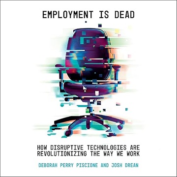 Employment Is Dead: How Disruptive Technologies Are Revolutionizing the Way We Work[Audiobook]