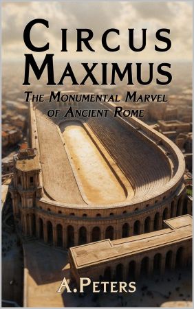 Circus Maximus: The Monumental Marvel of Ancient Rome