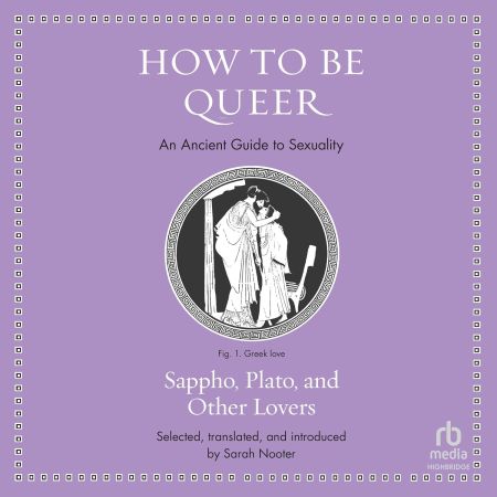 How to Be Queer: An Ancient Guide to Sexuality (Ancient Wisdom for Modern Readers) (Audiobook)