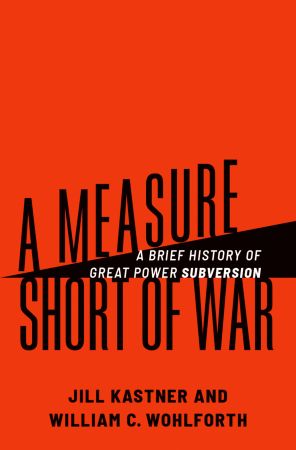 A Measure Short of War: A Brief History of Great Power Subversion (True/Retail EPUB)