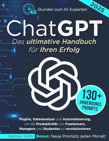 ChatGPT Das ultimative Handbuch fur Ihren Erfolg (German Edition)