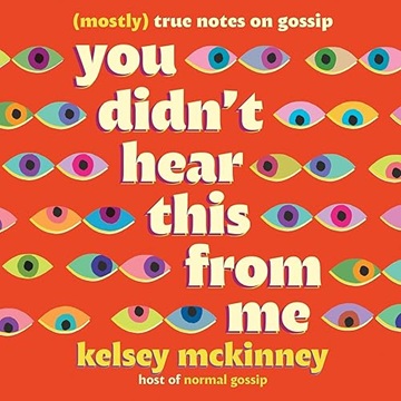 You Didn't Hear This from Me: (Mostly) True Notes on Gossip[Audiobook]