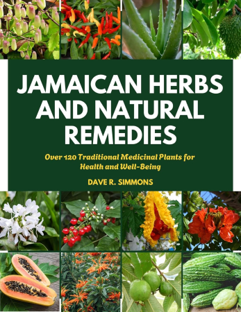 JAMAICAN HERBS AND NATURAL REMEDIES: Over 120 Traditional Medicinal Plants for Health and Well-Being