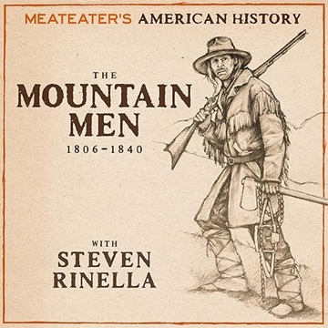 MeatEater's American History: The Mountain Men (1806-1840)[Audiobook]