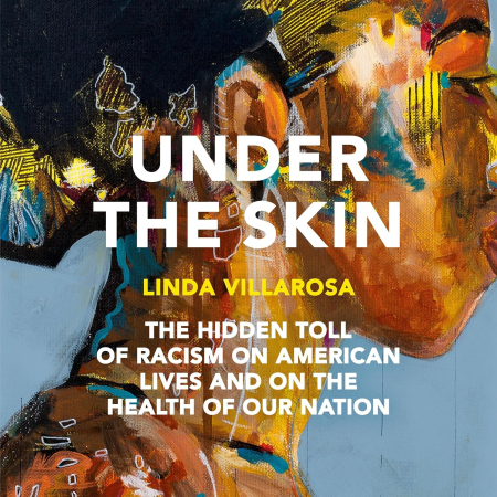 Under the Skin: The Hidden Toll of Racism on American Lives and on the Health of Our Nation (Audiobook)