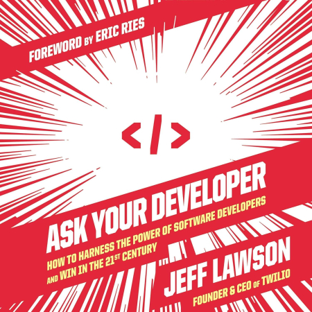 Ask Your Developer: How to Harness the Power of Software Developers and Win in the 21st Century (Audiobook)
