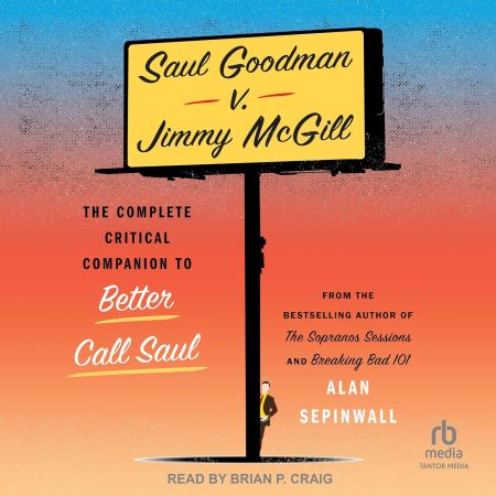 Saul Goodman v. Jimmy McGill: The Complete Critical Companion to Better Call Saul[Audiobook]