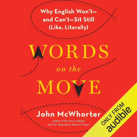 Words on the Move: Why English Won't - and Can't - Sit Still (Like, Literally) (Audiobook)