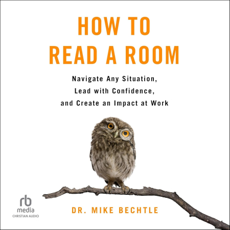 How to Read a Room: Navigate Any Situation, Lead with Confidence, and Create an Impact at Work[Audiobook]